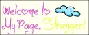 Welcome to my page, stranger!