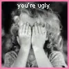 youre ugly