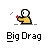 big drag