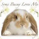 Some Bunny Loves Me ~ Tammy