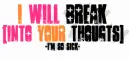 I Will Break Into Your Thoughts