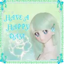 HAVE A HAPPY DAY!