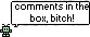 COMMENTS!!