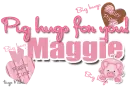 Maggie- Pig hugs for you