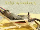 Relax in weekend...