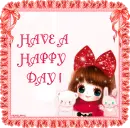 HAVE A HAPPY DAY!