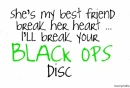 Break her heart, I'll break your Black Ops