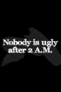 no ugly after 2am