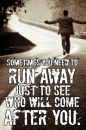 run away, after you