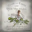 Peace on Earth, Season's Greetings, Dear Friend