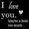 i love u too much
