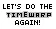 Let's Do The Timewarp Again