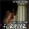 I'll wait for you, but I can't wait forever