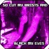 So Cut My Wrists and Black My Eyes
