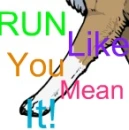 Run like you mean it!