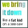 We bring it down