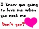 When you need me