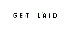Get Laid !!