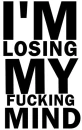 I'm Loosing My Fucking Mind