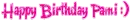 Happy Birthday Pami