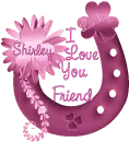Shirley  I Love You Friend