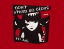 Don't stand so close to me