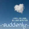 suddenly