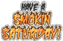 have a smokin' saturday