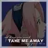 Take me away
