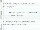 I must be the pencil, and you must be the paper