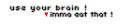 Use You Brain!