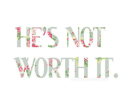 He's not worth it.