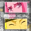 Because of you