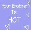 Your brother is HOT