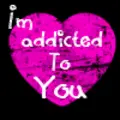 addicted to you