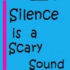 silence is a scary sound
