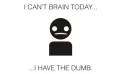 I can't brain..