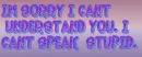 Stupid