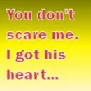 I got his heart.