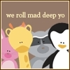 We Roll Mad Deep Yo