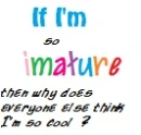 Imature ?