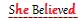 S(he) Be(lie)ve(d)