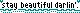 stay beautifull