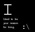 I used to be your reason for living