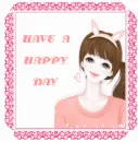 HAVE A HAPPY DAY
