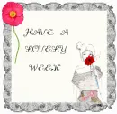 HAVE A LOVELY WEEK