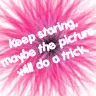 Keep staring