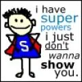 I do have super powers