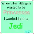 other girls are Princesses I'm a Jedi