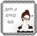 HAVE A LOVELY DAY